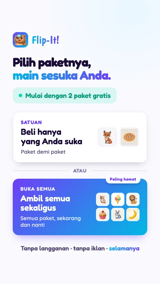 Kartu harga: beli hanya paket yang Anda sukai satu per satu, atau buka semua paket, yang sekarang dan yang akan datang, sekaligus. Tanpa langganan, tanpa iklan, milik Anda selamanya