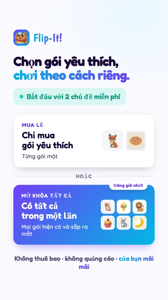 Thẻ giá: chỉ mua những gói bé thích, từng gói một, hoặc mở khóa cùng lúc mọi gói hiện có và sắp ra mắt. Không phí thuê bao, không quảng cáo, thuộc về bạn mãi mãi